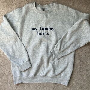 Embroidered crewneck women’s Medium “My Tummy Hurts”